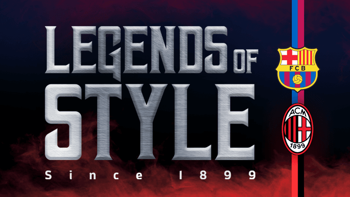LEGENDS OF STYLE: MILAN vs BARCELLONA